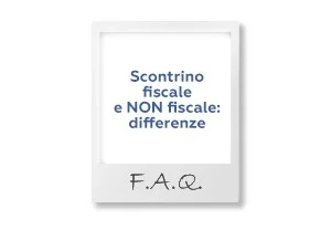 FAQ: Differenze scontrini fiscali e non fiscali