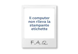 FAQ: Cosa fare se la stampante per etichette non si connette al pc?